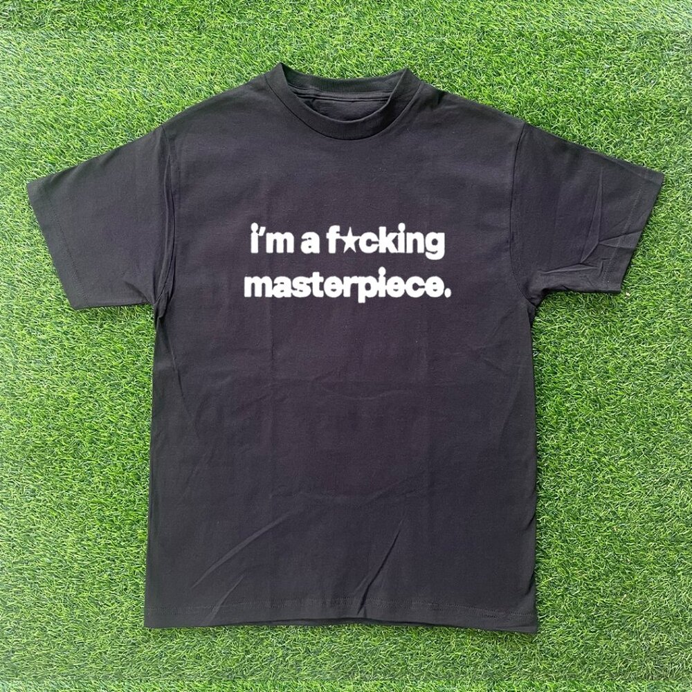 Im A F*ing Masterpiece Tshirt